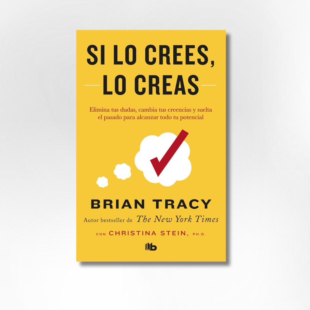 Si lo crees, lo creas: Elimina tus dudas, cambia tus creencias y suelta el pasado para alcanzar todo tu potencial