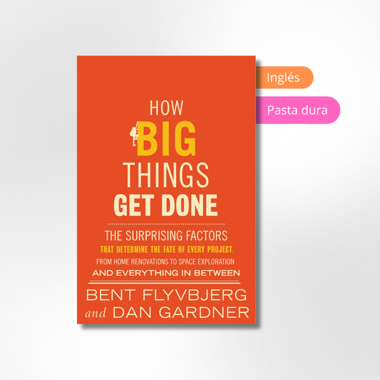 How Big Things Get Done: The Surprising Factors That Determine the Fate of Every Project, from Home Renovations to Space Exploration and Everything In Between