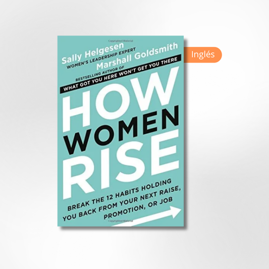 How Women Rise: Break the 12 Habits Holding You Back from Your Next Raise, Promotion, or Job
