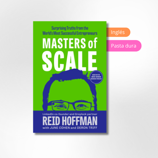 Masters of Scale: Surprising Truths from the World's Most Successful Entrepreneurs