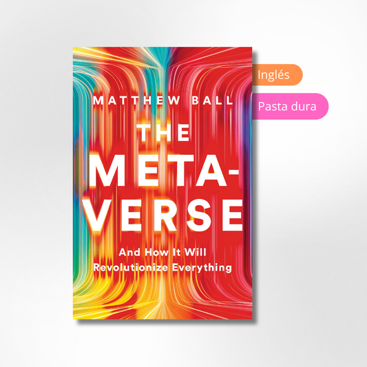 The Metaverse: And How It Will Revolutionize Everything