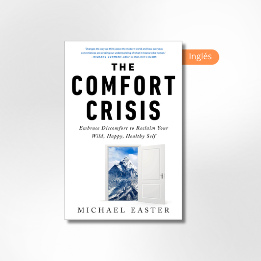 The Comfort Crisis: Embrace Discomfort to Reclaim Your Wild, Happy, Healthy Self