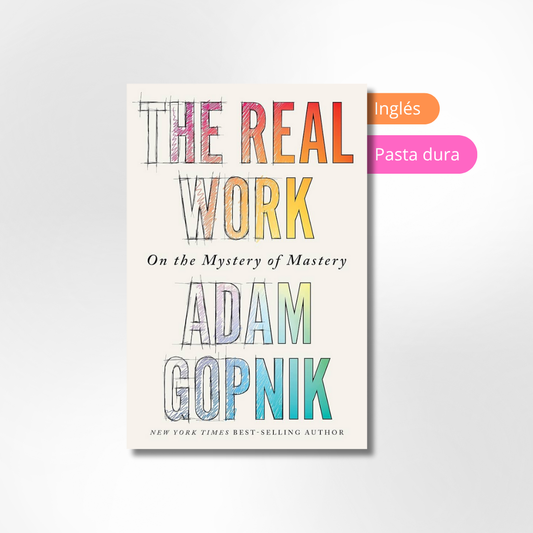 The Real Work: On the Mystery of Mastery
