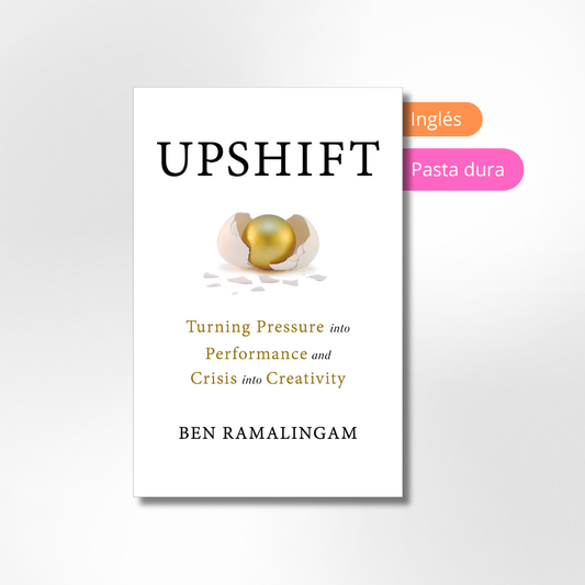 Upshift: Turning Pressure into Performance and Crisis into Creativity