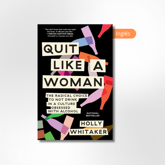 Quit Like a Woman: The Radical Choice to Not Drink in a Culture Obsessed with Alcohol