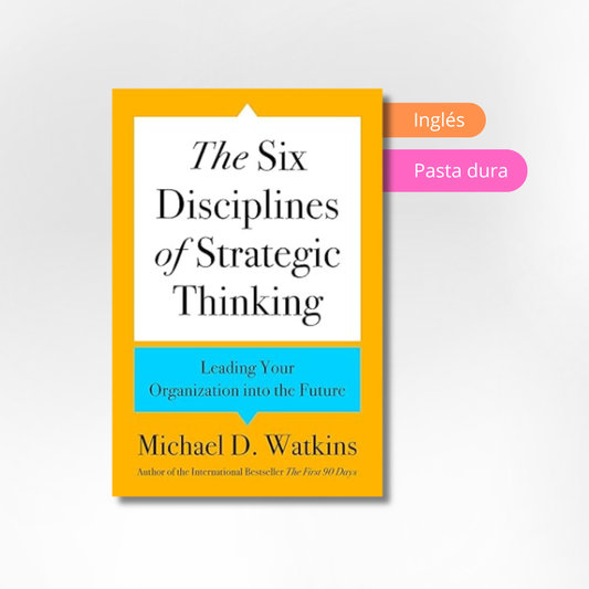 The Six Disciplines of Strategic Thinking: Leading Your Organization into the Future