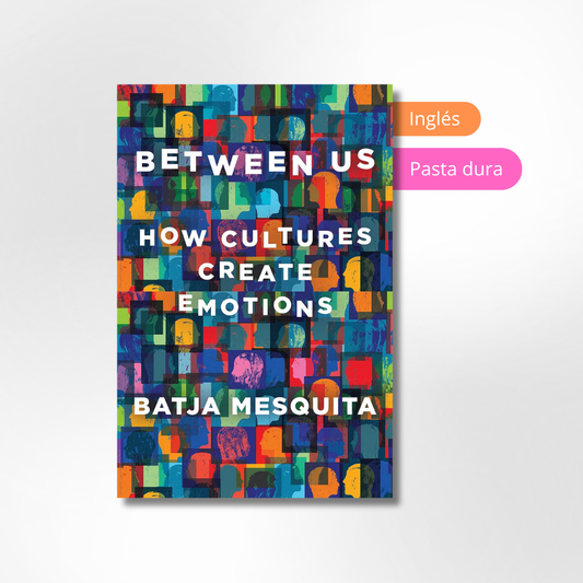 Between Us: How Cultures Create Emotions