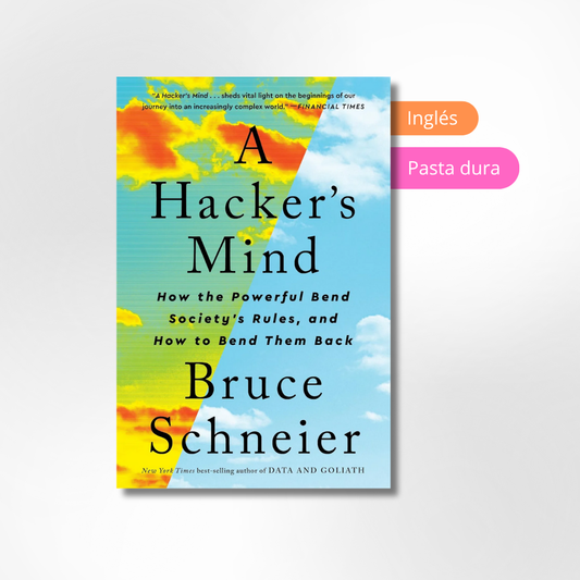 A Hacker's Mind: How the Powerful Bend Society's Rules, and How to Bend them Back