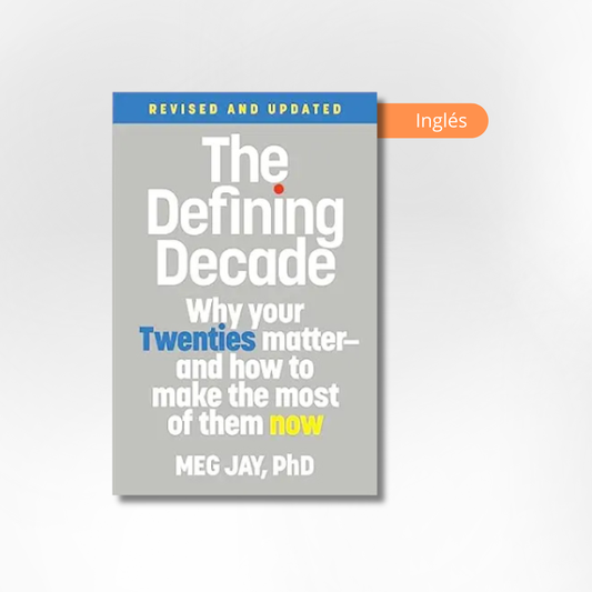 The Defining Decade: Why Your Twenties Matter--And How to Make the Most of Them Now