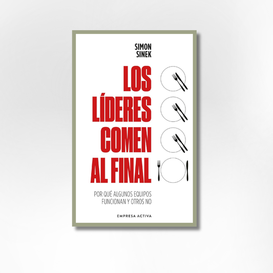Los líderes comen al final: Por qué algunos equipos funcionan bien y otros no