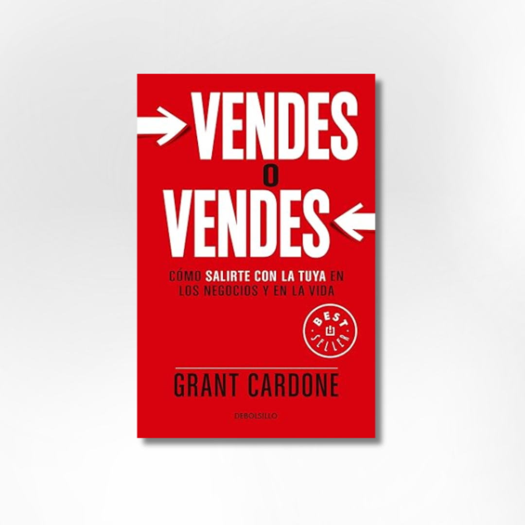 Vendes o vendes: Cómo salirte con la tuya en los negocios y en la vida