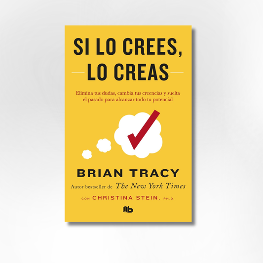 Si lo crees, lo creas: Elimina tus dudas, cambia tus creencias y suelta el pasado para alcanzar todo tu potencial