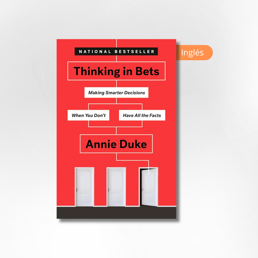 Thinking in Bets: Making Smarter Decisions When You Don't Have All the Facts