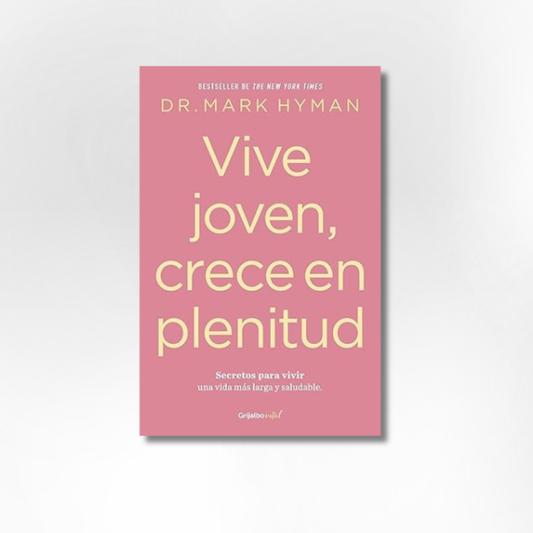 Vive joven, crece en plenitud: Secretos para vivir una vida más larga y saludable