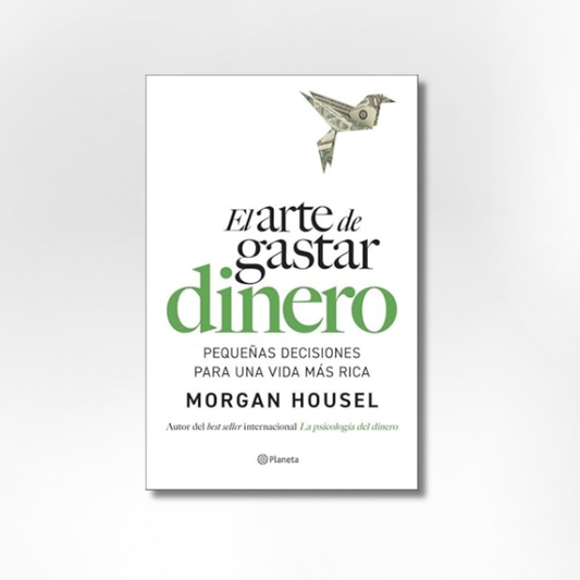 El arte de gastar dinero: Pequeñas decisiones para una vida más rica