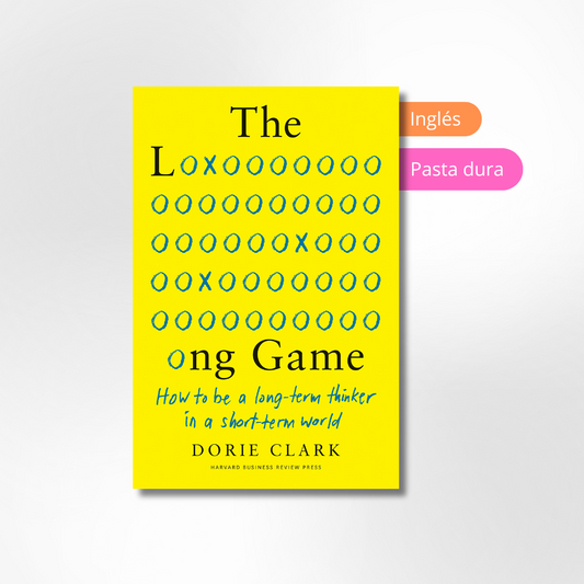 The Long Game: How to Be a Long-Term Thinker in a Short-Term World
